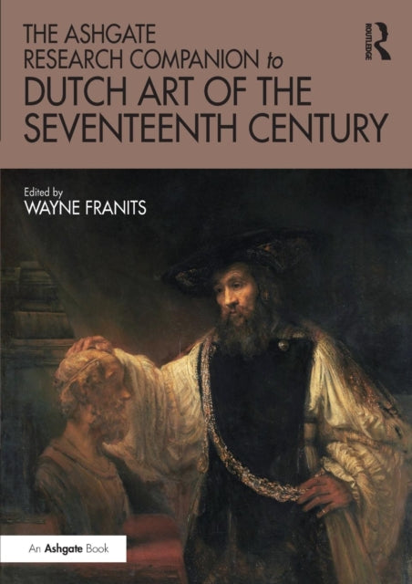 Book cover of: Ashgate Research Companion to Dutch Art of the Seventeenth Century. By: Wayne Franits
