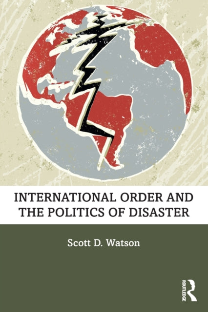 Book cover of: International Order and the Politics of Disaster. By: Scott D. Watson
