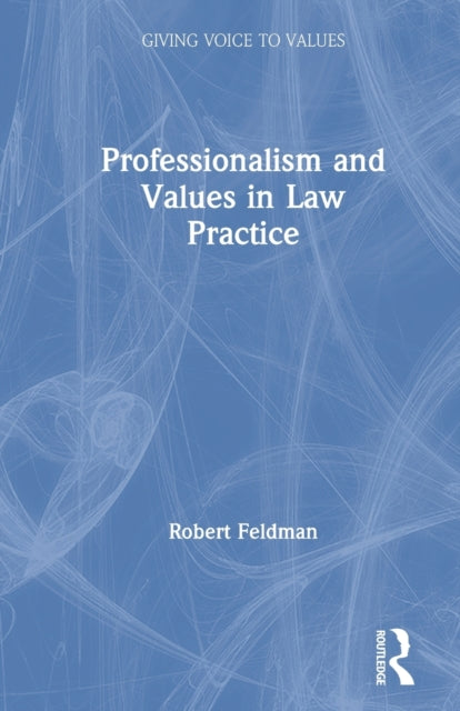 Book cover of: Professionalism and Values in Law Practice. By: Robert C. Feldman