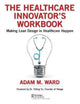 Book cover of: Healthcare Innovator's Workbook. By: Adam Ward
