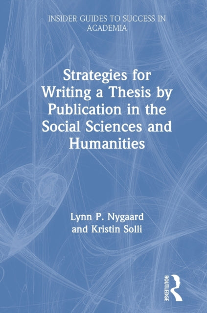 Book cover of: Strategies for Writing a Thesis by Publication in the Social Sciences and Humanities. By: Lynn P. Nygaard