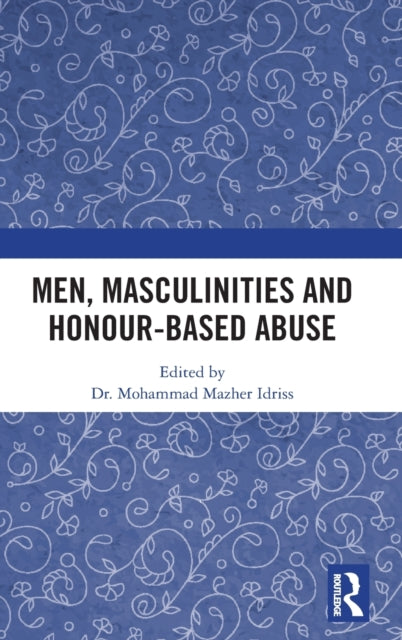Book cover of: Men, Masculinities and Honour-Based Abuse. By: Maz Idriss