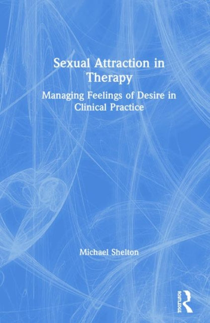 Book cover of: Sexual Attraction in Therapy. By: Michael Shelton