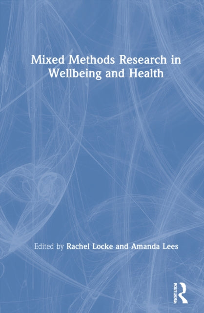 Book cover of: Mixed-Methods Research in Wellbeing and Health. By: Rachel Locke