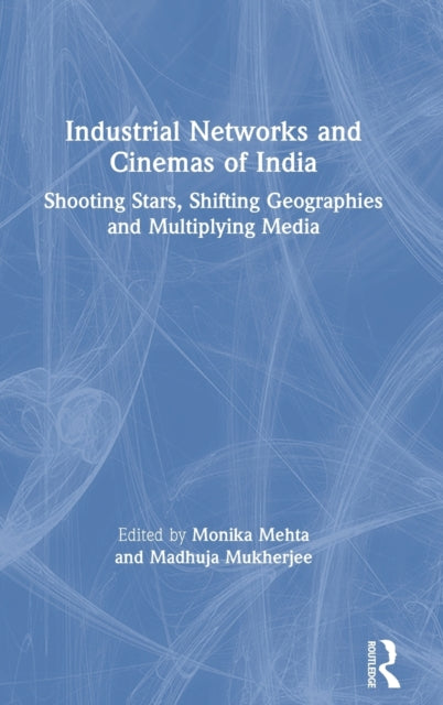 Book cover of: Industrial Networks and Cinemas of India. By: Monika Mehta