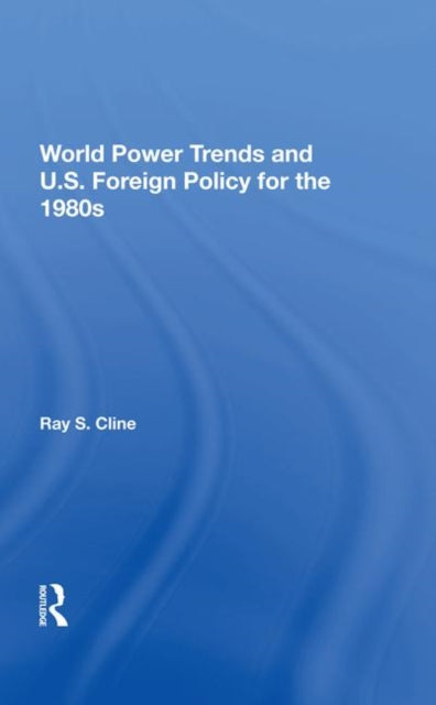 Book cover of: World Power Trends And U.S. Foreign Policy For The 1980s. By: Ray S. Cline