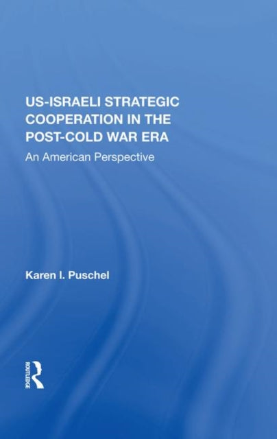 Book cover of: U.S. - Israeli Strategic Cooperation In The Post-cold War Era. By: Karen Puschel