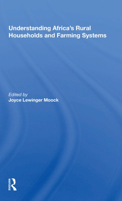 Book cover of: Understanding Africa's Rural Households And Farming Systems. By: Joyce Lewinger Moock