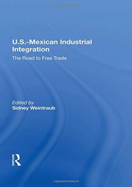 Book cover of: U.S.-Mexican Industrial Integration. By: Sidney Weintraub