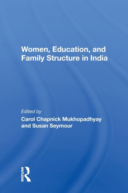 Book cover of: Women, Education, And Family Structure In India. By: Carol Chapnick Mukhopadhyay