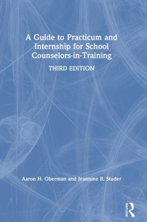 A Guide to Practicum and Internship for School Counselors-in-Training