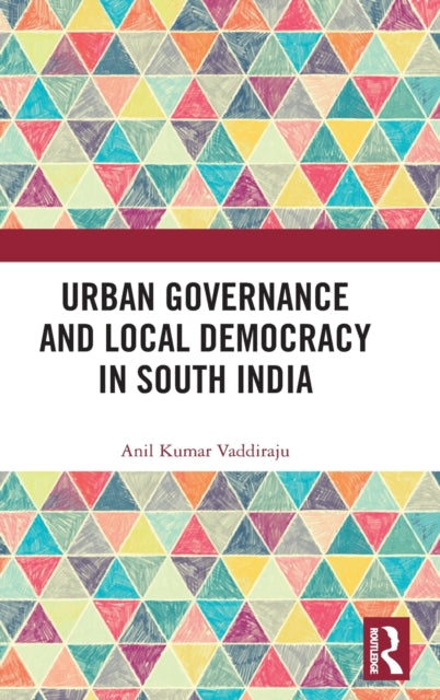 Book cover of: Urban Governance and Local Democracy in South India. By: Anil Kumar Vaddiraju