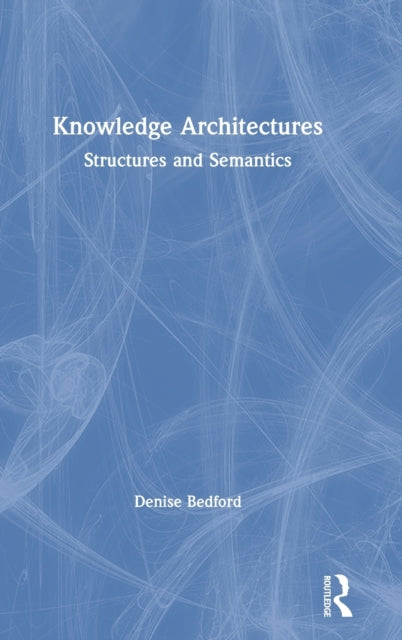 Book cover of: Knowledge Architectures. By: Denise A. D. Bedford