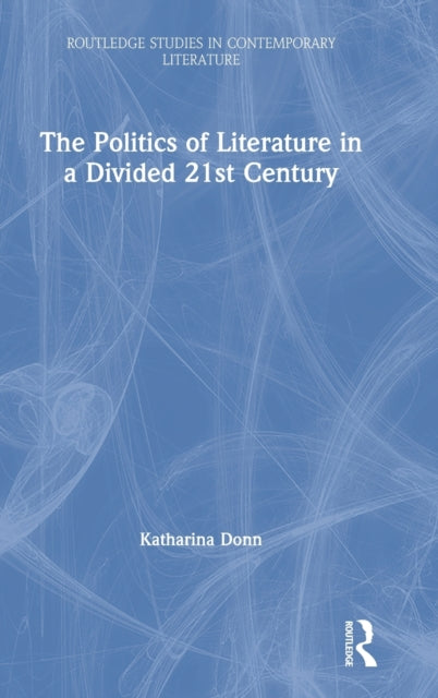 Book cover of: Politics of Literature in a Divided 21st Century. By: Katharina Donn