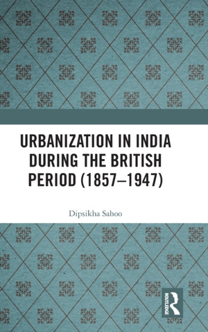 Urbanization in India During the British Period (1857–1947)