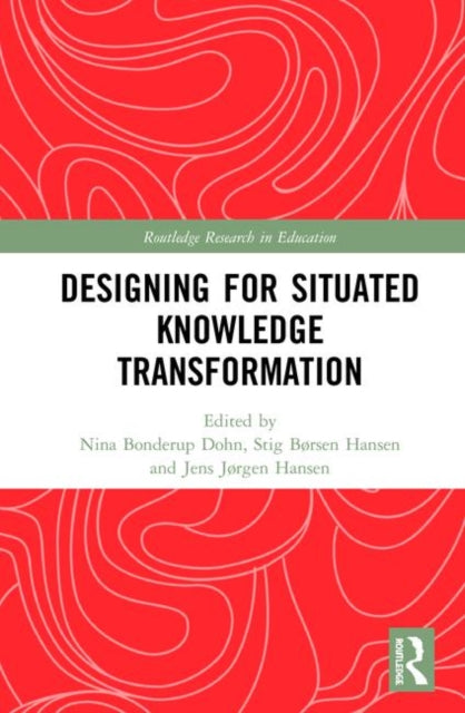 Book cover of: Designing for Situated Knowledge Transformation. By: Nina Bonderup Dohn