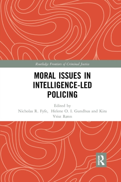 Book cover of: Moral Issues in Intelligence-led Policing. By: Helene Oppen Gundhus