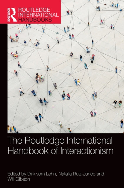 Book cover of: Routledge International Handbook of Interactionism. By: Dirk Vom Lehn