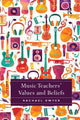 Book cover of: Music Teachers' Values and Beliefs. By: Rachael Dwyer