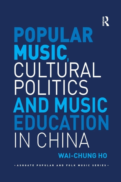 Book cover of: Popular Music, Cultural Politics and Music Education in China. By: Wai-chung Ho