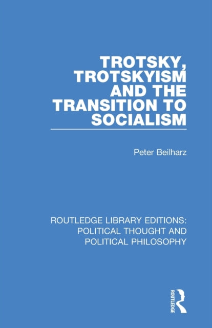 Book cover of: Trotsky, Trotskyism and the Transition to Socialism. By: Peter Beilharz