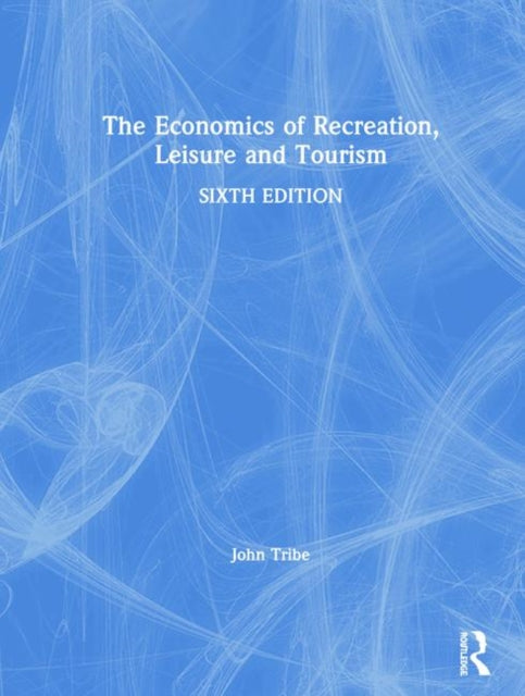 Book cover of: Economics of Recreation, Leisure and Tourism. By: John Tribe