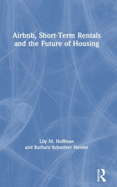 Book cover of: Airbnb, Short-Term Rentals and the Future of Housing. By: Lily M. Hoffman