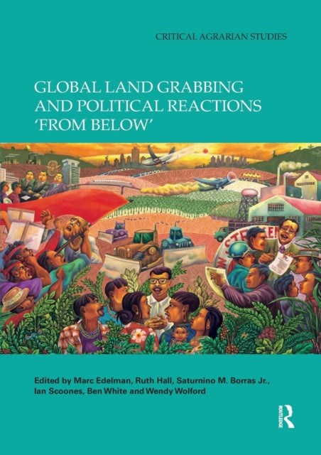 Book cover of: Global Land Grabbing and Political Reactions 'from Below'. By: Marc Edelman