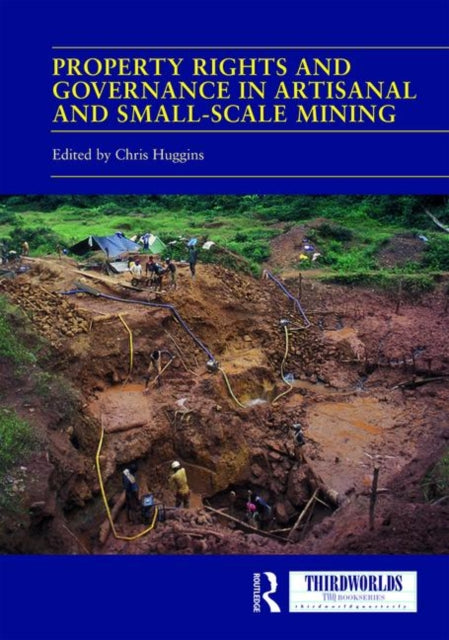 Property Rights and Governance in Artisanal and Small-Scale Mining
