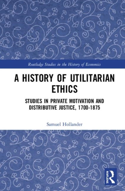 Book cover of: History of Utilitarian Ethics. By: Samuel Hollander