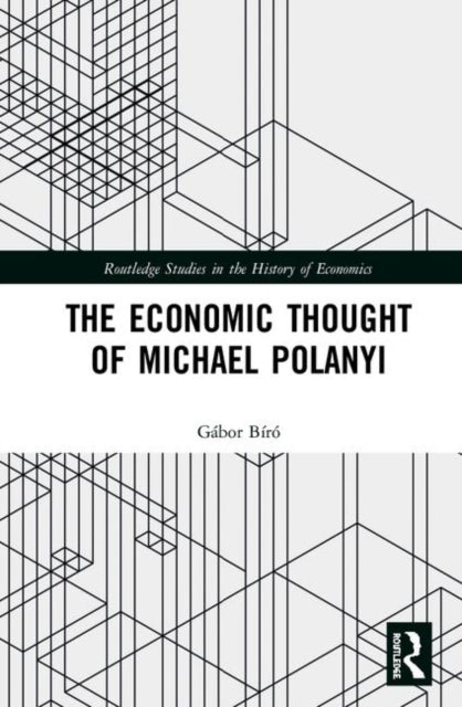 Book cover of: Economic Thought of Michael Polanyi. By: Gábor Bíró