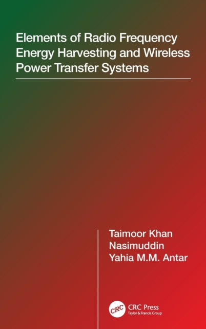 Book cover of: Elements of Radio Frequency Energy Harvesting and Wireless Power Transfer Systems. By: Taimoor Khan