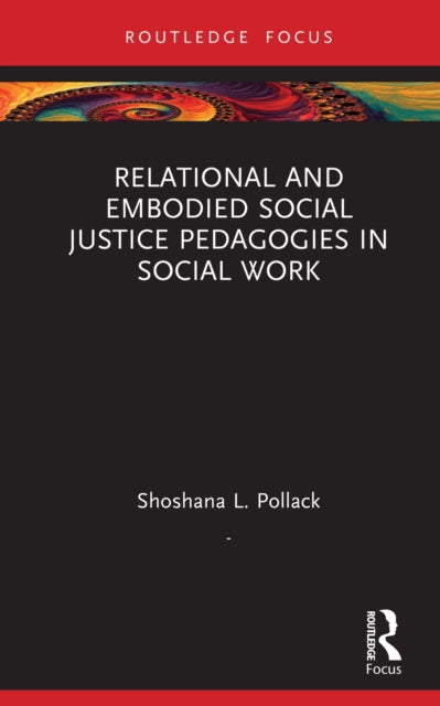 Book cover of: Relational and Embodied Social Justice Pedagogies in Social Work