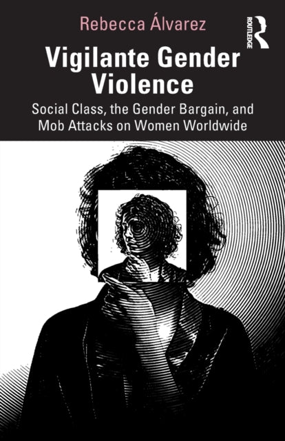 Book cover of: Vigilante Gender Violence. By: Rebecca Álvarez