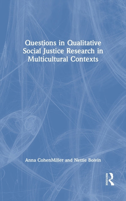Book cover of: Questions in Qualitative Social Justice Research in Multicultural Contexts. By: Anna Cohen Miller