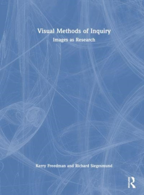 Book cover of: Visual Methods of Inquiry. By: Kerry Freedman