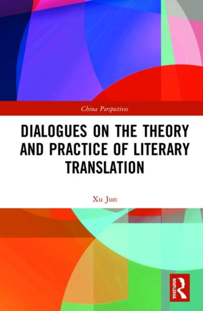 Book cover of: Dialogues on the Theory and Practice of Literary Translation. By: Xu Jun