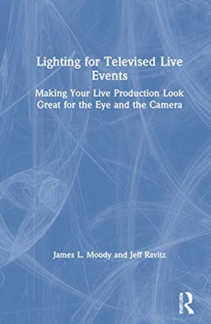 Book cover of: Lighting for Televised Live Events. By: James L. Moody