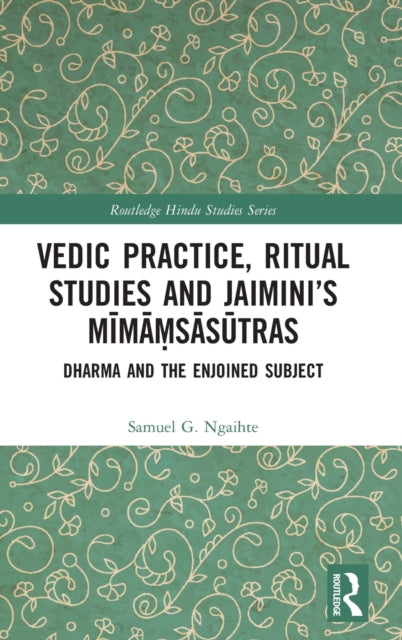 Book cover of: Vedic Practice, Ritual Studies and Jaimini’s Mimamsasutras. By: Samuel G. Ngaihte
