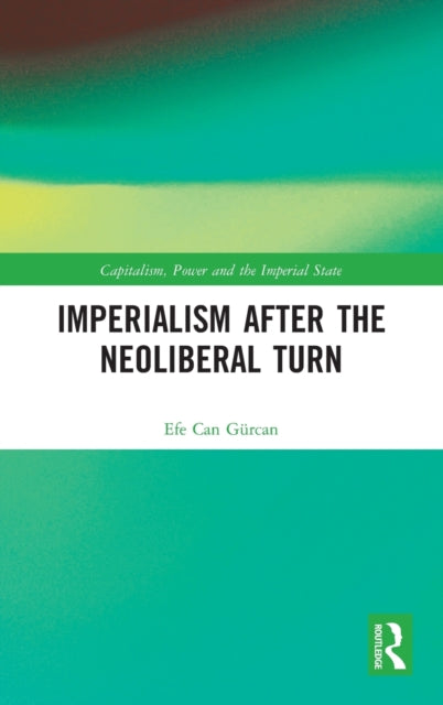 Book cover of: Imperialism after the Neoliberal Turn. By: Efe Can Gürcan