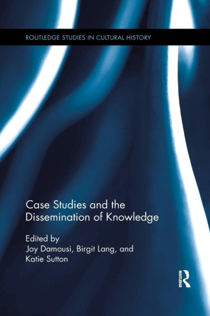 Book cover of: Case Studies and the Dissemination of Knowledge. By: Joy Damousi