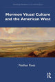 Book cover of: Mormon Visual Culture and the American West. By: Nathan Rees