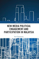 Book cover of: New Media Political Engagement And Participation in Malaysia