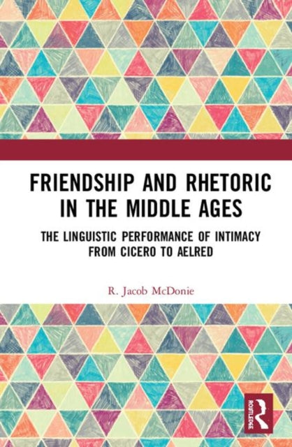 Book cover of: Friendship and Rhetoric in the Middle Ages. By: R. Jacob McDonie