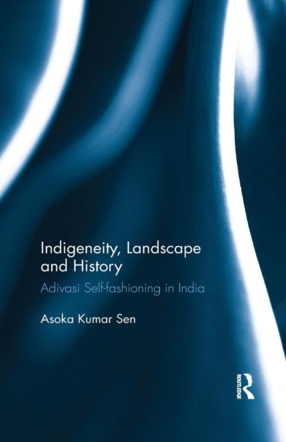 Book cover of: Indigeneity, Landscape and History. By: Asoka Kumar Sen