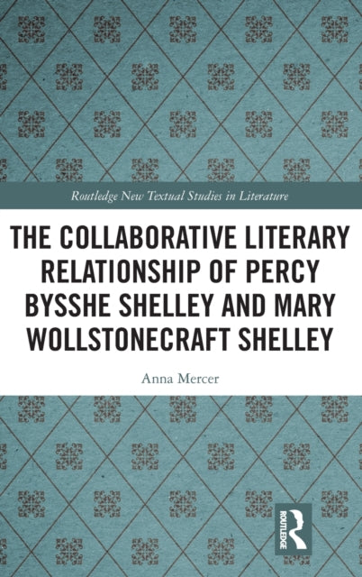 Book cover of: Collaborative Literary Relationship of Percy Bysshe Shelley and Mary Wollstonecraft Shelley. By: Anna Mercer
