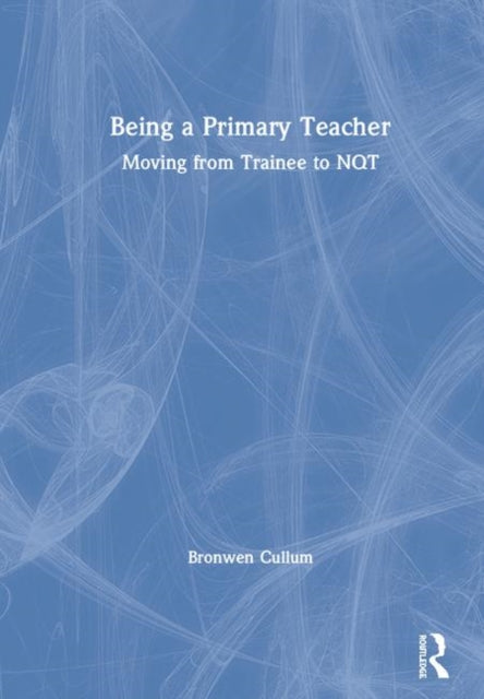 Book cover of: Being a Primary Teacher. By: Bronwen Cullum