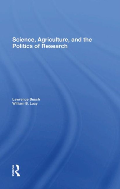 Book cover of: Science, Agriculture, And The Politics Of Research