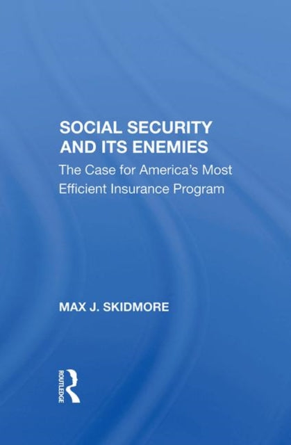 Book cover of: Social Security And Its Enemies. By: Max J. Skidmore