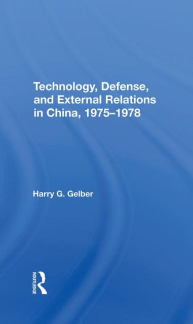 Technology, Defense, And External Relations In China, 19751978